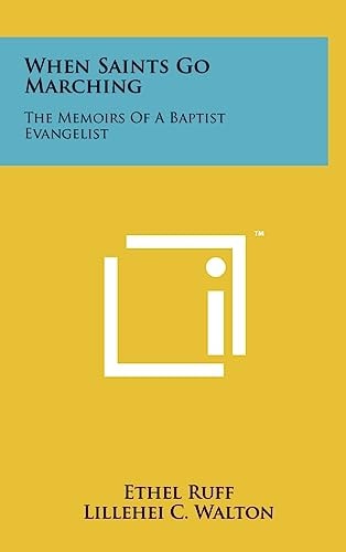 When Saints Go Marching The Memoirs of a Baptist Evangelist
