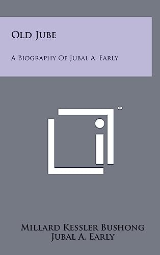 Old Jube A Biography Of Jubal A. Early