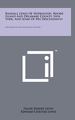 Randall Lewis Of Hopkinton, Rhode Island And Delaware County, New York, And Some Of His Descendants A Biographical And Genealogical Record