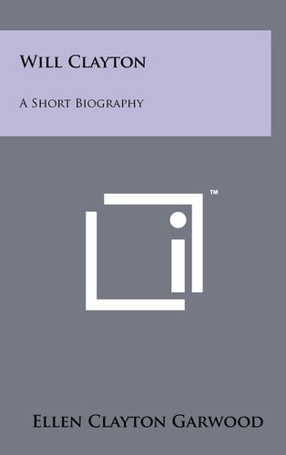 Will Clayton A Short Biography