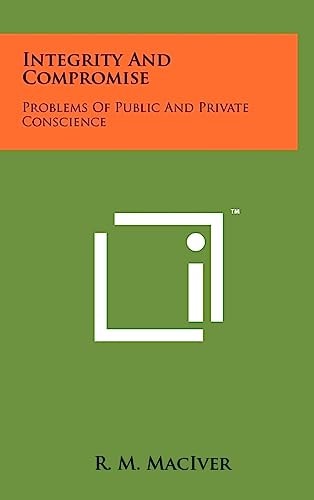 Integrity and Compromise Problems of Public and Private Conscience