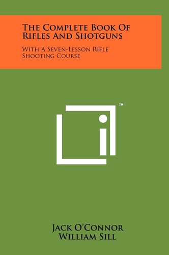 The Complete Book Of Rifles And Shotguns With A Seven-Lesson Rifle Shooting Course