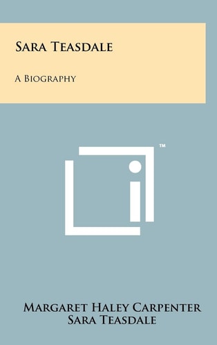 Sara Teasdale A Biography