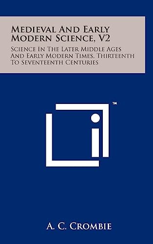 Medieval And Early Modern Science, V2 Science In The Later Middle Ages And Early Modern Times, Thirteenth To Seventeenth Centuries