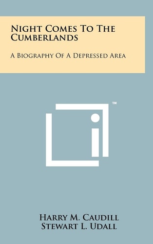 Night Comes To The Cumberlands A Biography Of A Depressed Area