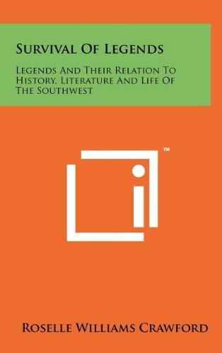 Survival of Legends Legends and Their Relation to History, Literature and Life of the Southwest