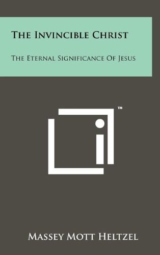 The Invincible Christ The Eternal Significance of Jesus
