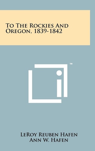 To The Rockies And Oregon, 1839-1842