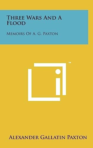 Three Wars And A Flood Memoirs Of A. G. Paxton
