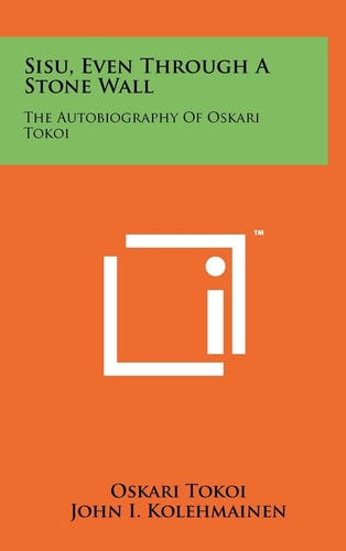 Sisu, Even Through A Stone Wall The Autobiography Of Oskari Tokoi
