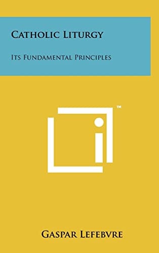 Catholic Liturgy Its Fundamental Principles