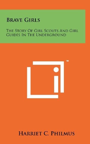 Brave Girls The Story Of Girl Scouts And Girl Guides In The Underground