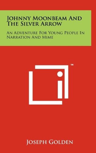 Johnny Moonbeam And The Silver Arrow An Adventure For Young People In Narration And Mime