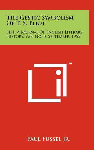 The Gestic Symbolism Of T. S. Eliot ELH, A Journal Of English Literary History, V22, No. 3, September, 1955