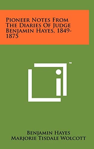 Pioneer Notes from the Diaries of Judge Benjamin Hayes, 1849-1875