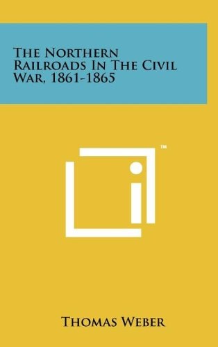 The Northern Railroads in the Civil War, 1861-1865