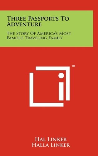 Three Passports To Adventure The Story Of America's Most Famous Traveling Family