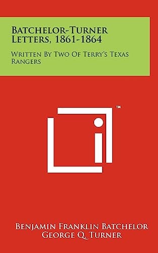 Batchelor-Turner Letters, 1861-1864 Written by Two of Terry's Texas Rangers