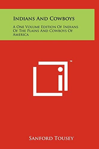Indians And Cowboys A One Volume Edition Of Indians Of The Plains And Cowboys Of America