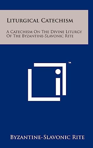 Liturgical Catechism A Catechism On The Divine Liturgy Of The Byzantine-Slavonic Rite