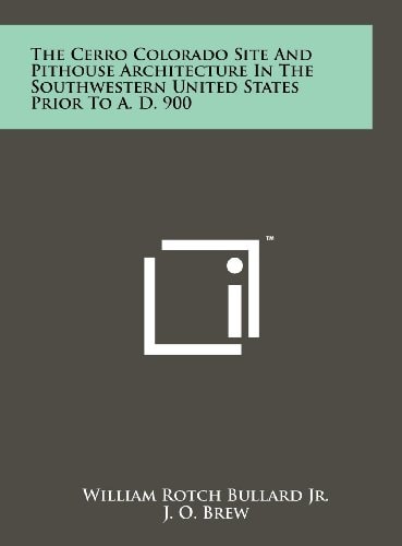The Cerro Colorado Site And Pithouse Architecture In The Southwestern United States Prior To A. D. 900