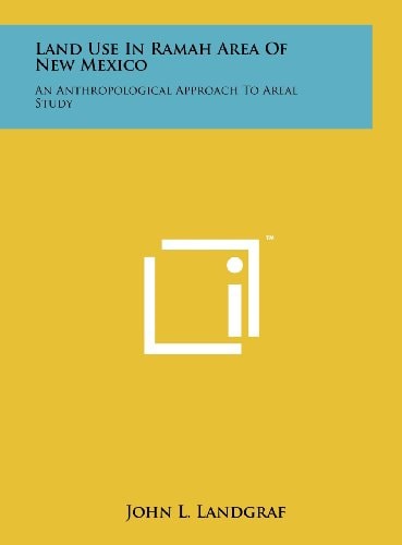 Land Use In Ramah Area Of New Mexico An Anthropological Approach To Areal Study