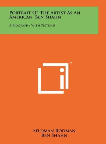 Portrait Of The Artist As An American, Ben Shahn A Biography With Pictures