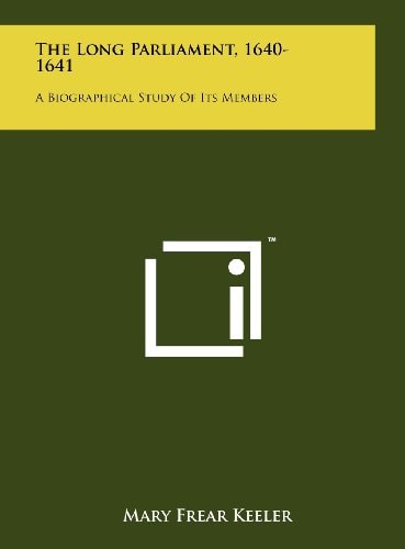 The Long Parliament, 1640-1641 A Biographical Study of Its Members
