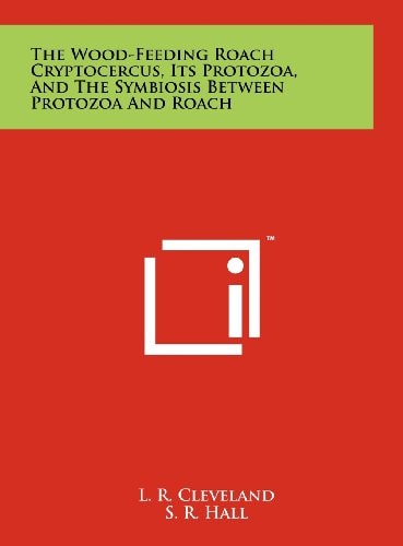 The Wood-Feeding Roach Cryptocercus, Its Protozoa, And The Symbiosis Between Protozoa And Roach