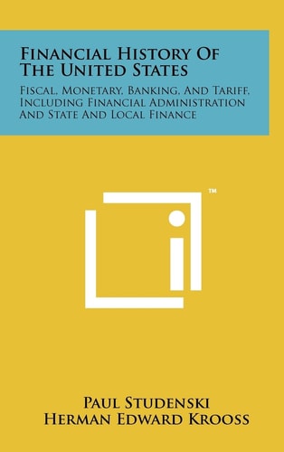 Financial History Of The United States Fiscal, Monetary, Banking, And Tariff, Including Financial Administration And State And Local Finance