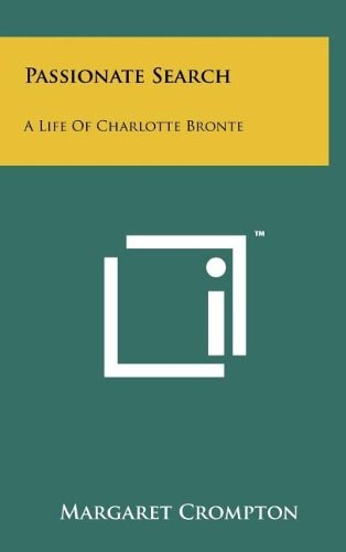 Passionate Search A Life Of Charlotte Bronte