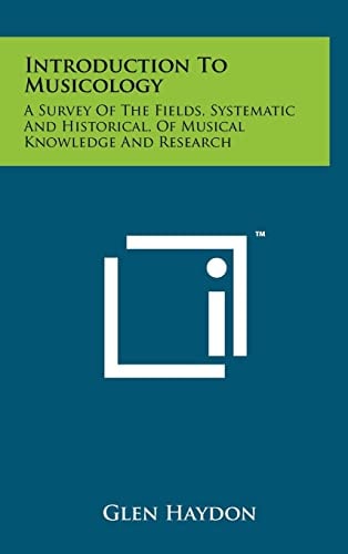 Introduction To Musicology A Survey Of The Fields, Systematic And Historical, Of Musical Knowledge And Research