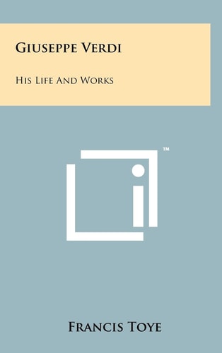 Giuseppe Verdi His Life And Works