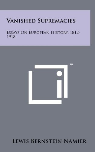 Vanished Supremacies Essays On European History, 1812-1918