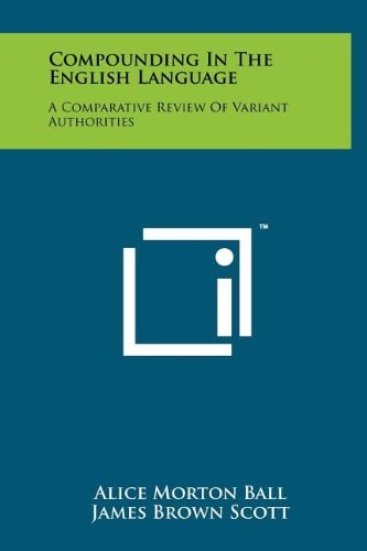 Compounding in the English Language A Comparative Review of Variant Authorities