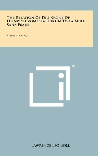 The Relation Of Diu Krone Of Heinrich Von Dem Turlin To La Mule Sanz Frain A Study In Sources