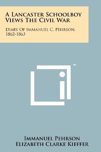 A Lancaster Schoolboy Views the Civil War Diary of Immanuel C. Pehrson, 1862-1863