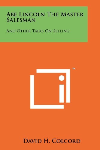 Abe Lincoln the Master Salesman And Other Talks on Selling