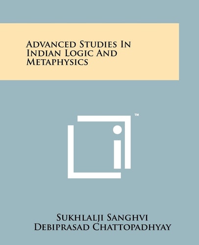 Advanced Studies In Indian Logic And Metaphysics