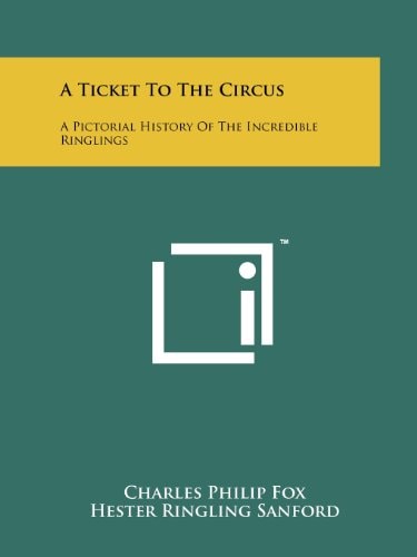A Ticket To The Circus A Pictorial History Of The Incredible Ringlings