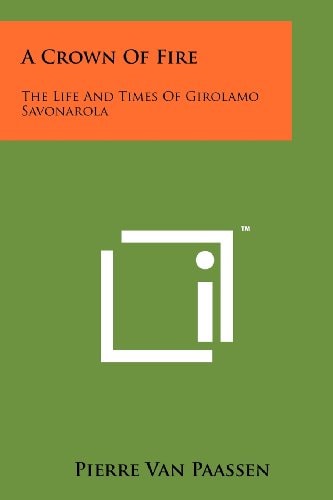 A Crown Of Fire The Life And Times Of Girolamo Savonarola