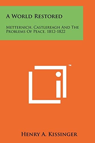 A World Restored Metternich, Castlereagh and the Problems of Peace, 1812-1822