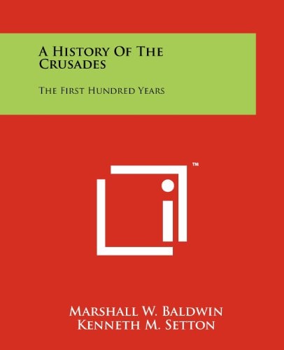 A History of the Crusades The First Hundred Years