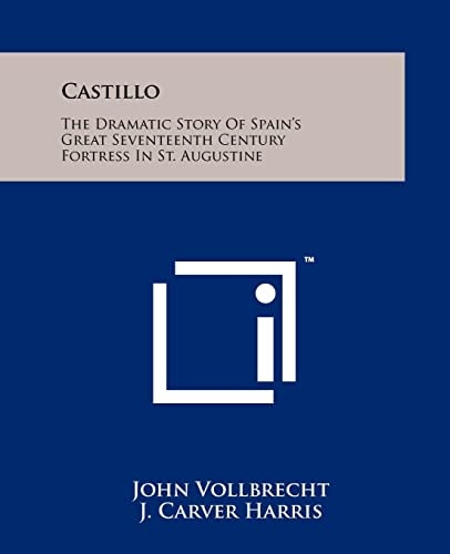 Castillo The Dramatic Story Of Spain's Great Seventeenth Century Fortress In St. Augustine