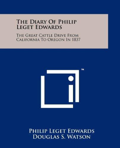 The Diary Of Philip Leget Edwards The Great Cattle Drive From California To Oregon In 1837