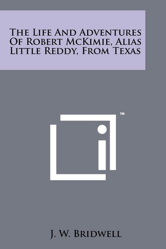 The Life And Adventures Of Robert McKimie, Alias Little Reddy, From Texas