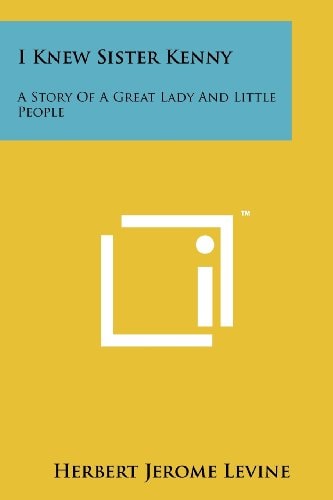 I Knew Sister Kenny A Story Of A Great Lady And Little People