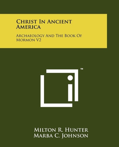 Christ in Ancient America Archaeology and the Book of Mormon V2