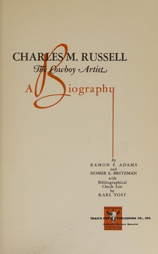 Charles M. Russell, The Cowboy Artist A Biography
