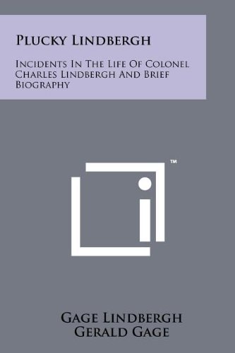 Plucky Lindbergh Incidents in the Life of Colonel Charles Lindbergh and Brief Biography